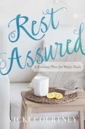 Rest Assured: A Recovery Plan for Weary Souls by Vicki Courtney Paperback Book