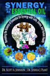 Synergy, It's an Essential Oil Thing: Revealing the Science of Essential Oil Synergy with Cells, Genes, and Human Health by Dr Scott a. Johnson Paperback Book