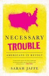 Necessary Trouble: Americans in Revolt by Sarah Jaffe Paperback Book