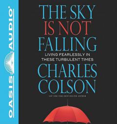 The Sky is Not Falling: Living Fearlessly in These Turbulent Times by Charles Colson Paperback Book