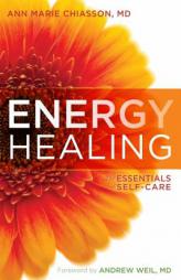 Energy Healing: The Essentials of Self-Care by Anne Marie Chiasson MD Paperback Book