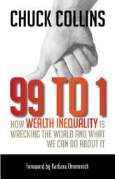 99 to 1: How Wealth Inequality Is Wrecking the World and What We Can Do about It by Chuck Collins Paperback Book