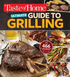 Taste of Home Ultimate Guide to Grilling: Fire Up 465 Flame-Broiled Favorites by Editors at Taste of Home Paperback Book