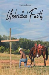 Unbridled Faith by Heather Ruble Paperback Book