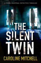 The Silent Twin: A dark, gripping detective thriller (Detective Jennifer Knight Crime Thriller Series) (Volume 3) by Caroline Mitchell Paperback Book