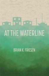 At the Waterline by Brian K. Friesen Paperback Book
