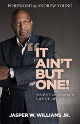 It Ain't But One: My Extraordinary Life Story by Jasper W. Williams Jr Paperback Book