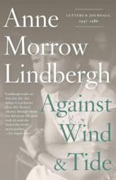 Against Wind and Tide: Letters and Journals, 1947-1986 by Anne Morrow Lindbergh Paperback Book