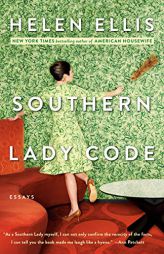 Southern Lady Code: Essays by Helen Ellis Paperback Book