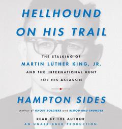 Hellhound On His Trail: The Stalking of Martin Luther King, Jr. and the International Hunt for His Assassin by Hampton Sides Paperback Book