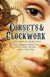 Corsets and Clockwork: 13 Steampunk Romances by Tricia Telep Paperback Book