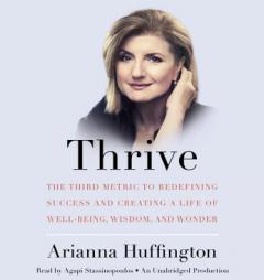 Thrive: The Third Metric to Redefining Success and Creating a Life of Well-Being, Wisdom, and Wonder by Arianna Huffington Paperback Book