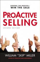 Proactive Selling: Control the Process--Win the Sale by William 