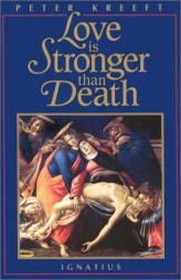 Love Is Stronger Than Death by Peter Kreeft Paperback Book