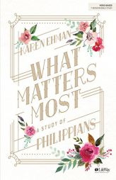 What Matters Most - Bible Study Book: A Study of Philippians by Karen Ehman Paperback Book