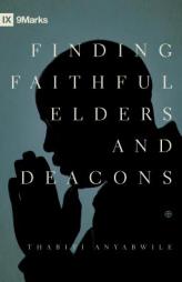 Finding Faithful Elders and Deacons by Thabiti M. Anyabwile Paperback Book