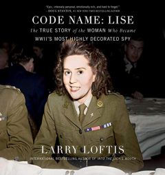 Code Name: Lise: The True Story of the Spy Who Became WWII's Most Highly Decorated Woman by Larry Loftis Paperback Book