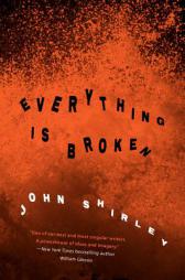 Everything is Broken by John Shirley Paperback Book
