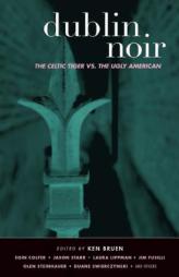 Dublin Noir: The Celtic Tiger vs. The Ugly American (Akashic Noir Series) by Ken Bruen Paperback Book