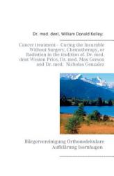 Cancer Treatment - Curing the Incurable Without Surgery, Chemotherapy, or Radiation in the Tradition of Dr. Med. Dent Weston Price, Dr. Med. Max Gerso by William Donald Kelley Paperback Book