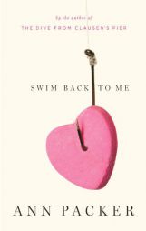 Swim Back to Me: Stories by Ann Packer Paperback Book