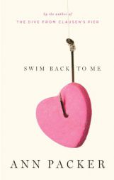 Swim Back to Me: Stories by Ann Packer Paperback Book
