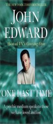 One Last Time: A Psychic Medium Speaks to Those We Have Loved and Lost by John Edward Paperback Book
