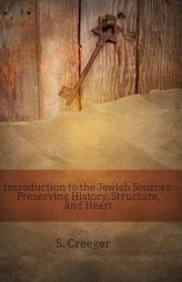 Introduction to the Jewish Sources: Preserving History, Structure, and Heart (BEKY Books) (Volume 2) by S. Creeger Paperback Book