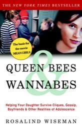 Queen Bees and Wannabes: Helping Your Daughter Survive Cliques, Gossip, Boyfriends, and Other Realities of Adolescence by Rosalind Wiseman Paperback Book