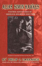 Alias Simon Hawkes: Further Adventures of Sherlock Holmes in New York by Philip J. Carraher Paperback Book