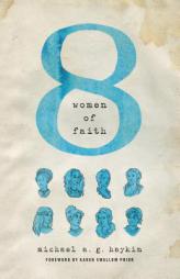 Eight Women of Faith by Michael A. Haykin Paperback Book