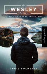 The Wesley Challenge Leader Guide: 21 Days to a More Authentic Faith by  Paperback Book
