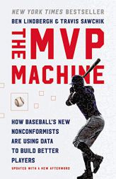The MVP Machine: How Baseball's New Nonconformists Are Using Data to Build Better Players by Ben Lindbergh Paperback Book
