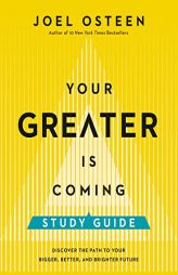 Your Greater Is Coming Study Guide: Discover the Path to Your Bigger, Better, and Brighter Future by Joel Osteen Paperback Book