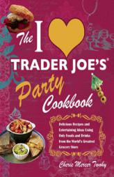 The I Love Trader Joe's Party Cookbook: Delicious Recipes and Entertaining Ideas Using Only Foods and Drinks from the World's Greatest Grocery Store by Cherie Mercer Twohy Paperback Book