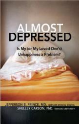 Almost Depressed: Is My (or My Loved One's) Sadness and Worrying a Problem? by Jefferson Prince Paperback Book