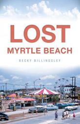 Lost Myrtle Beach by Becky Billingsley Paperback Book