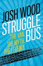 Struggle Bus: The Van. The Myth. The Legend by Josh Wood Paperback Book
