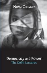 Democracy and Power: The Delhi Lectures by Noam Chomsky Paperback Book