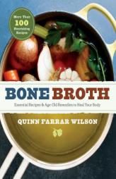 Bone Broth: 101 Essential Recipes & Age-Old Remedies to Heal Your Body by  Paperback Book