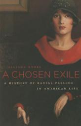 A Chosen Exile: A History of Racial Passing in American Life by Allyson Hobbs Paperback Book