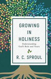 Growing in Holiness: Understanding God's Role and Yours by R. C. Sproul Paperback Book