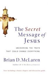The Secret Message of Jesus: Uncovering the Truth that Could Change Everything by Brian D. McLaren Paperback Book