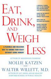 Eat, Drink, and Weigh Less: A Flexible and Delicious Way to Shrink Your Waist Without Going Hungry by Mollie Katzen Paperback Book