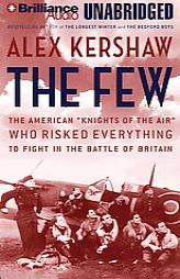 Few, The: The American 'Knights of the Air' Who Risked Everything to Fight in the Battle of Britain by Alex Kershaw Paperback Book