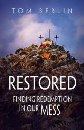 Restored: Finding Redemption in Our Mess (Restored series) by Tom Berlin Paperback Book