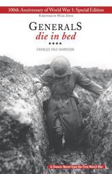 Generals Die in Bed: 100th Anniversary of World War I Special Edition by Charles Harrison Paperback Book