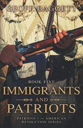 Immigrants and Patriots (Patriots of the American Revolution Series) by Geoff Baggett Paperback Book