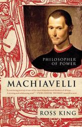 Machiavelli: Philosopher of Power by Ross King Paperback Book