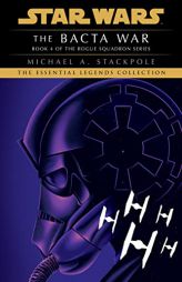 The Bacta War: Star Wars Legends (Rogue Squadron) (Star Wars: Rogue Squadron- Legends) by Michael a. Stackpole Paperback Book